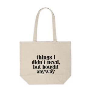 Things I Didn't Need, But Bought Anyway Custom Canvas Tote Bag